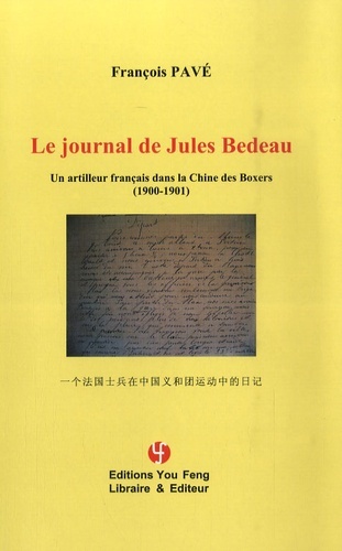 Le Journal De Jules Bedeau - Un Artilleur Francais Dans La Chine Des Boxers, 1900-1901 