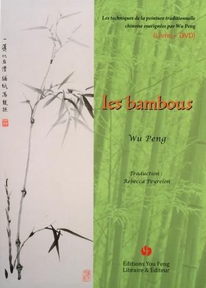 Les Bambous ; Les Techniques De La Peinture Traditionnelle Chinoise Enseignees Par Wu Peng 