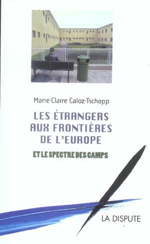 Etrangers Aux Frontieres De L Europe Et Le Spectre Des Camps (les) 