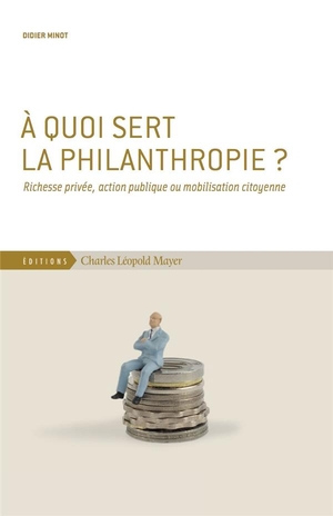 A Quoi Sert La Philanthropie ? Richesse Privee, Action Publique Ou Mobilisation Citoyenne 