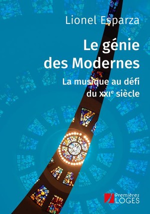 Le Genie Des Modernes ; La Musique Au Defi Du Xxi Siecle 