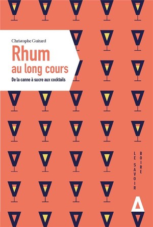 Rhum Au Long Cours : De La Canne A Sucre Aux Cocktails 
