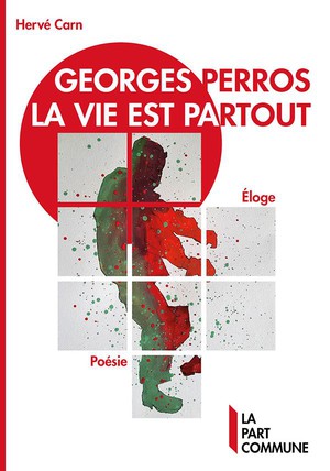 Georges Perros, La Vie Est Partout : Eloge 