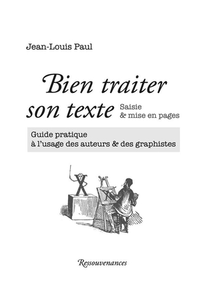 Bien Traiter Son Texte ; Saisie & Mise En Pages ; Guide Pratique A L'usage Des Auteurs & Des Graphistes 