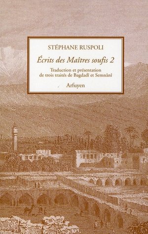 Ecrits Des Maitres Soufis - Volume 2 - Trois Traites De Bagdadi Et Semnani 