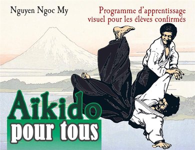 Aikido Pour Tous Tome 2 ; Programme D'apprentissage Visuel Pour Les Eleves Confirmes 