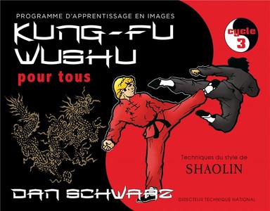 Kung-fu Wushu Pour Tous Tome 3 ; Programme D'apprentissage En Images, Cycle 3 