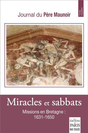 Miracles Et Sabbats : Missions En Bretagne (1631-1650) : Journal Du Pere Maunoir 