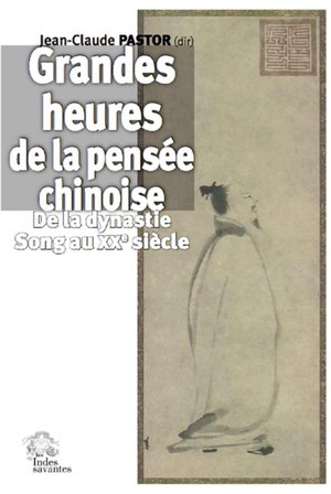 Grandes Heures De La Pensee Chinoise ; De La Dynastie Song Au Xxe Siecle 