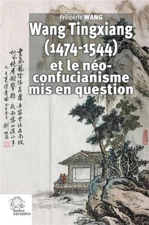 Wang Tingxiang (1474-1544) Et Le Neo-confucianisme Mis En Question 