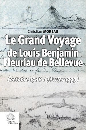 Le Grand Voyage De Louis Benjamin Fleuriau De Bellevue (octobre 1788 A Fevrier 1793) 