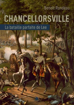 Chancellorsville : La Victoire Parfaite Du General Lee 