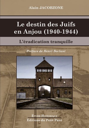 Le Destin Des Juifs En Anjou (1940-1944) : L'eradication Tranquille 