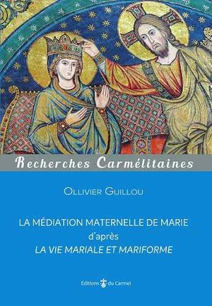 La Mediation Maternelle De Marie D'apres La Vie Mariale Et Mariforme 