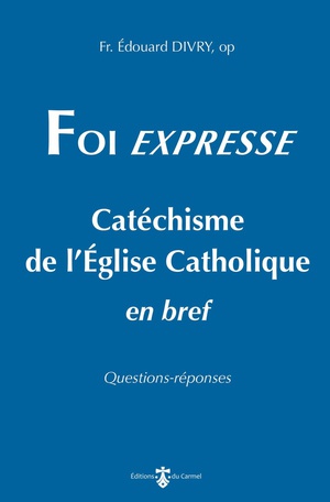 Foi Expresse : Catechisme De L'eglise Catholique En Bref 