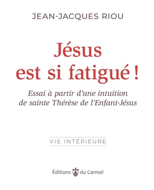 Jesus Est Si Fatigue ! : Essai A Partir D'une Intuition De Sainte Therese De L'enfant-jesus 