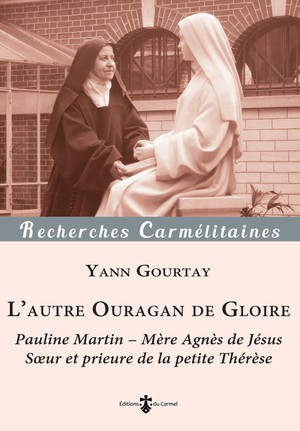 L'autre Ouragan De Gloire : Pauline Martin ; Mere Agnes De Jesus, Soeur Et Prieure De La Petite Therese 