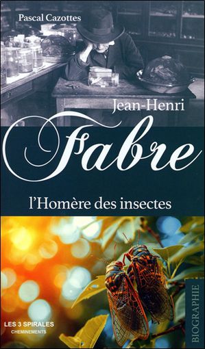 Jean-henri Fabre : L'homere Des Insectes 