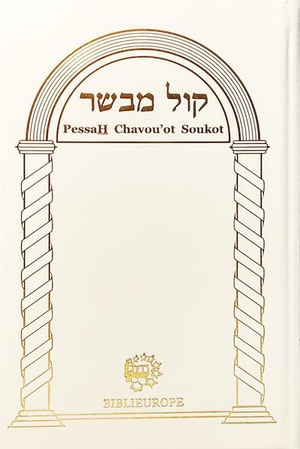 Mahzor Trois Fetes - Kol Mevasser - Blanc - Hebreu Avec Dinim Relatifs A Chaque Fete Et Annotations 