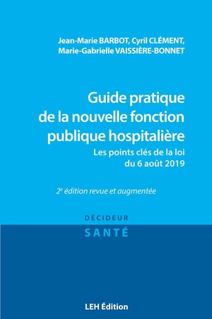 Guide Pratique De La Nouvelle Fonction Publique Hospitaliere : Les Points Cles De La Loi Du 6 Aout 2019 