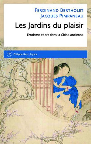 Les Jardins Du Plaisir ; Erotisme Et Art Dans La Chine Ancienne 