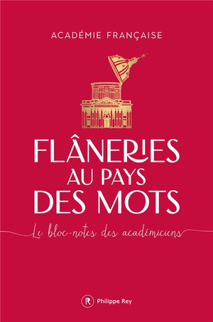 Flaneries Au Pays Des Mots : Le Bloc-notes Des Academiciens 