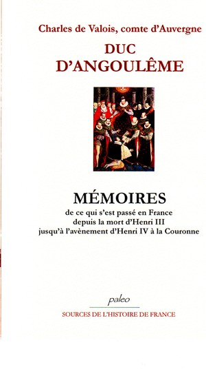 Memoires ; De Ce Qui S'est Passe En France Depuis La Mort D'henri Iii Jusqu'a L'avenement D'henri Iv A La Couronne 