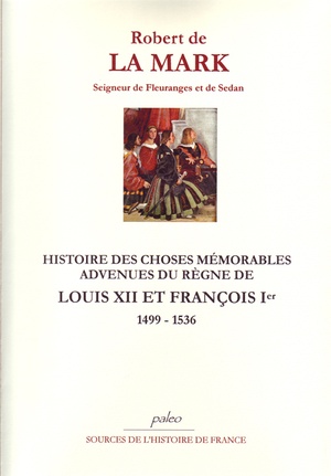 Histoire Des Choses Memorables Advenues Du Regne De Louis Xii Et Francois Ier, En France, Italie, Allemagne Et Pays-bas 