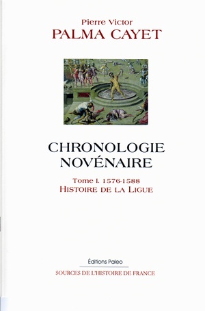 Chronologie Novenaire T.1 (1576-1588) ; Histoire De La Ligue 