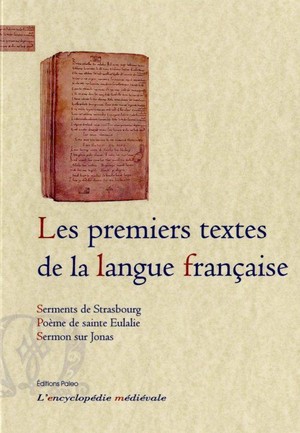 Les Premiers Textes De La Langue Francaise : Serments De Strasbourg ; Poeme De Sainte Eulalie, Sermon Sur Jonas 