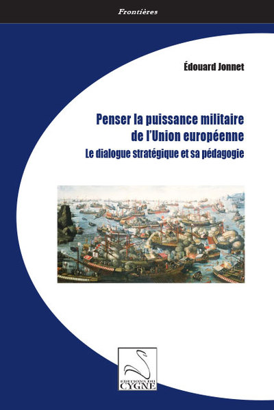 Penser La Puissance Militaire De L Union Europeenne - Le Dialogue Strategique Et Sa Pedagogie 
