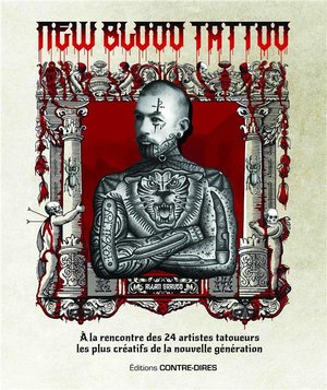 New Blood Tatoo ; A La Rencontre Des 24 Artistes Tatoueurs Les Plus Creatifs De La Nouvelle Generation 