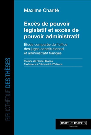 Exces De Pouvoir Legislatif Et Exces De Pouvoir Administratif : Etude Comparee De L'office Des Juges Constitutionnel Et Administratif Francais 