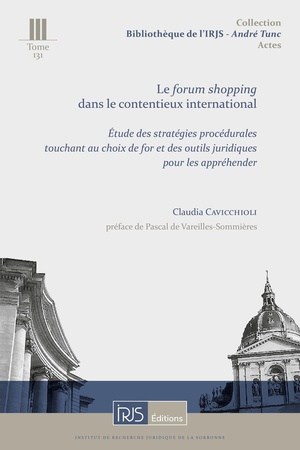 Le Forum Shopping Dans Le Contentieux International : Etude Des Strategies Procedurales Touchant Au Choix De For Et Des Outils Juridiques Pour Les Apprehender 