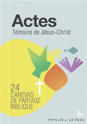 Actes ; Temoins De Jesus-christ ; 24 Canevas De Partage Biblique 