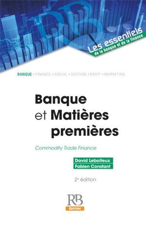 Banque Et Matieres Premieres : Commodity Trade Finance (2e Edition) 