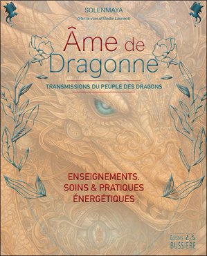 Ame De Dragonne : Transmissions Du Peuple Des Dragons ; Enseignements, Soins & Pratiques Energetiques 