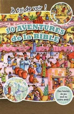 A Toi De Voir ! 10 Aventures De La Bible 