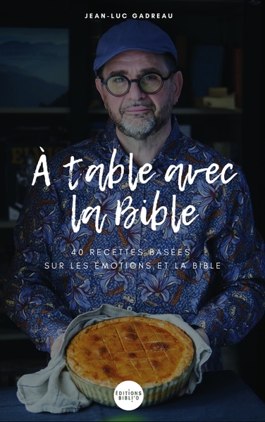 A Table Avec La Bible : 40 Recettes Basees Sur Les Emotions Et La Bible 