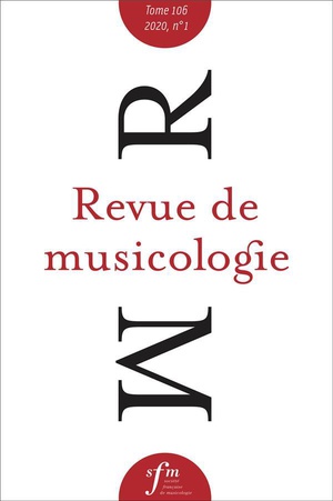 Revue De Musicologie, T. 106/1 (2020) - Revue De Musicologie Tome 106, N 1, 2020 