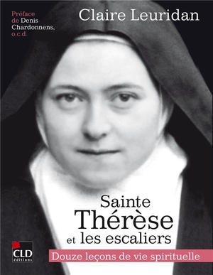 Sainte Therese Et Les Escaliers : Douze Lecons De Vie Spirituelle 