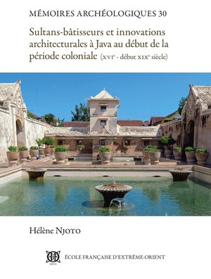 Sultans-batisseurs Et Innovations Architecturales A Java Au Debut De La Periode Coloniale : (xvie - Debut Xixe Siecle) 