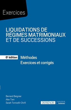 Liquidations De Regimes Matrimoniaux Et De Successions : Methodes ; Exercices Corriges (6e Edition) 