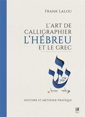 L'art De Calligraphier L'hebreu Et Le Grec ; Histoire Et Methode Pratique 