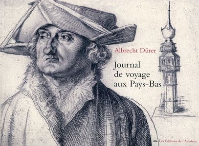 Albert Durer ; Journal De Voyage Aux Pays-bas 