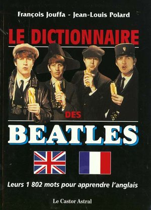Le Dictionnaire Des Beatles - Leurs 1802 Mots Pour Apprendre L'anglais 