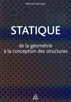 Statique ; De La Geometrie A La Conception Des Structures 