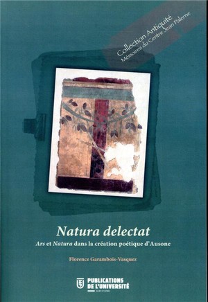 Natura Delectat ; Ars Et Natura Dans La Poesie D'ausone 