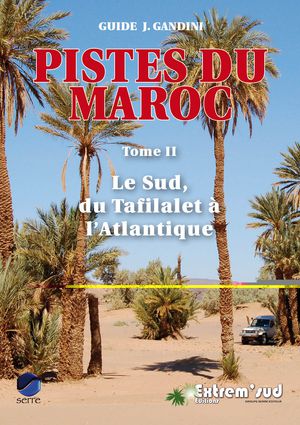 Maroc pistes du M. T2 Le Sud, du Tafilalet à l'Atlantique II 