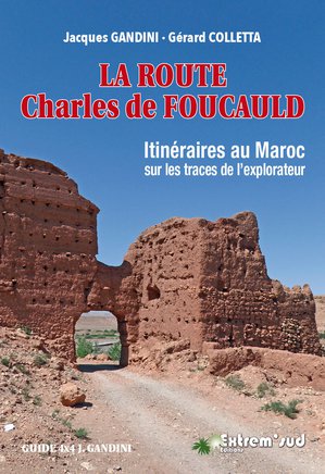 Maroc La Route Charles de Foucauld - Itinéraires au Maroc sur les traces de l'eplorateur  